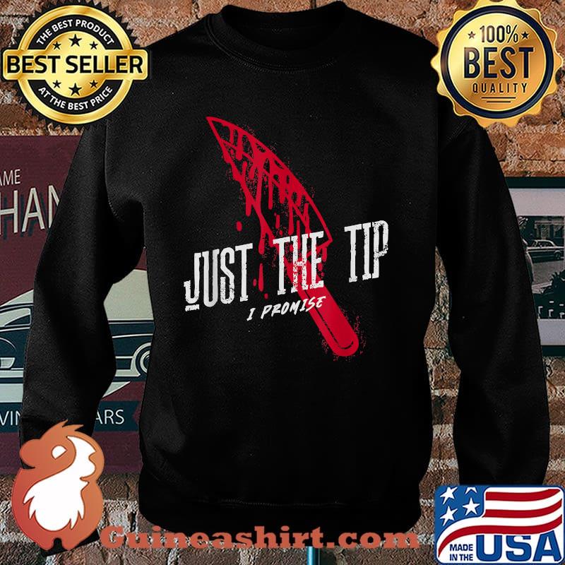 Just the Tip I Promise Knife Blood Sarcastic 2021 Halloween T-Shirt Sweater