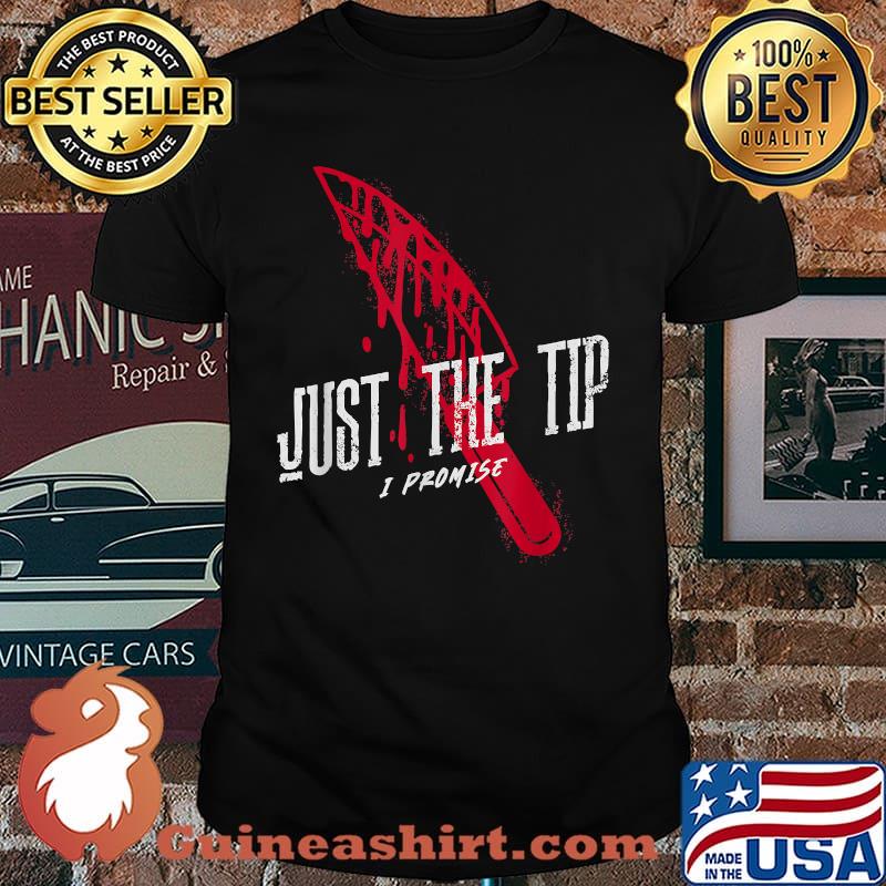 Just the Tip I Promise Knife Blood Sarcastic 2021 Halloween T-Shirt