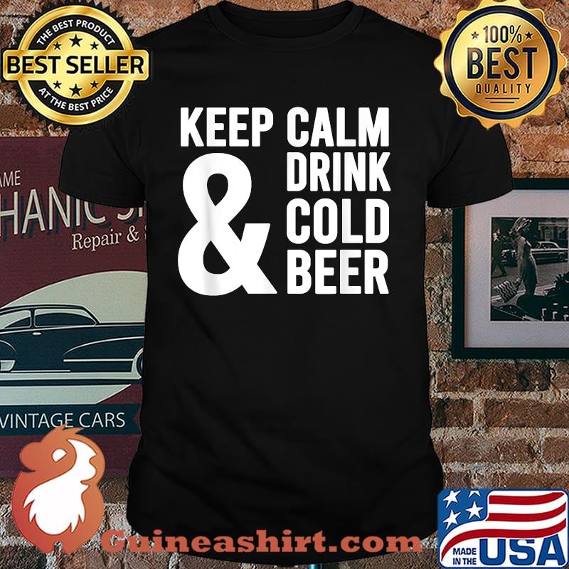 Keep Calm And Drink Cold Beer Funny Beer Lover T-Shirt