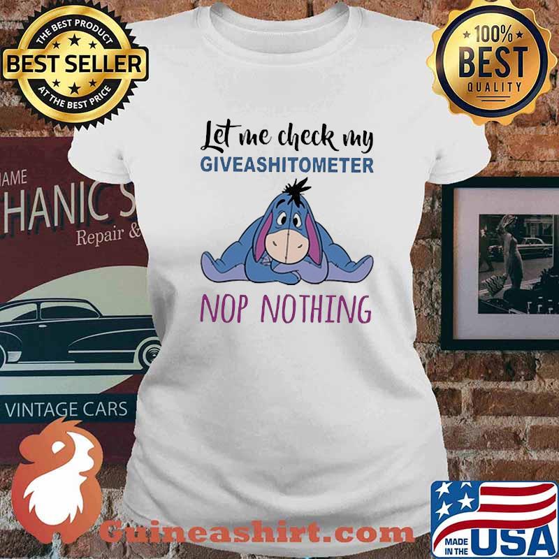 Let me check my giveshitometer nop nothing eeyore s Ladies tee