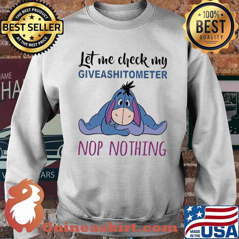 Let me check my giveshitometer nop nothing eeyore s Sweater
