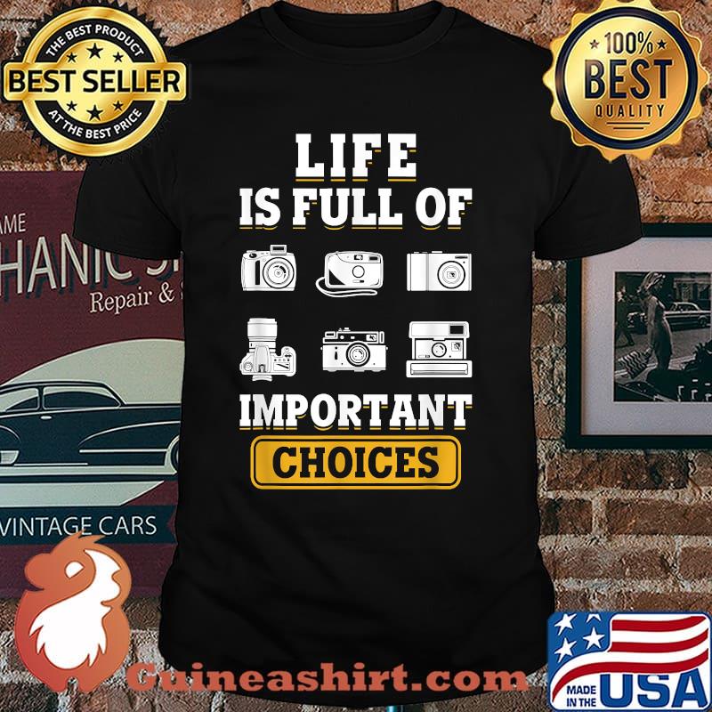 Life Is Full Of Important Choices Photographer Camera T-Shirt
