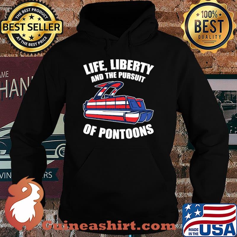 Life Liberty And The Pursuit Of Pontoons Shirt Hoodie