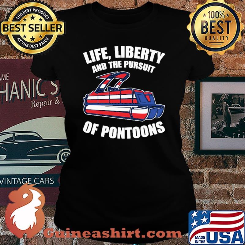 Life Liberty And The Pursuit Of Pontoons Shirt Laides tee