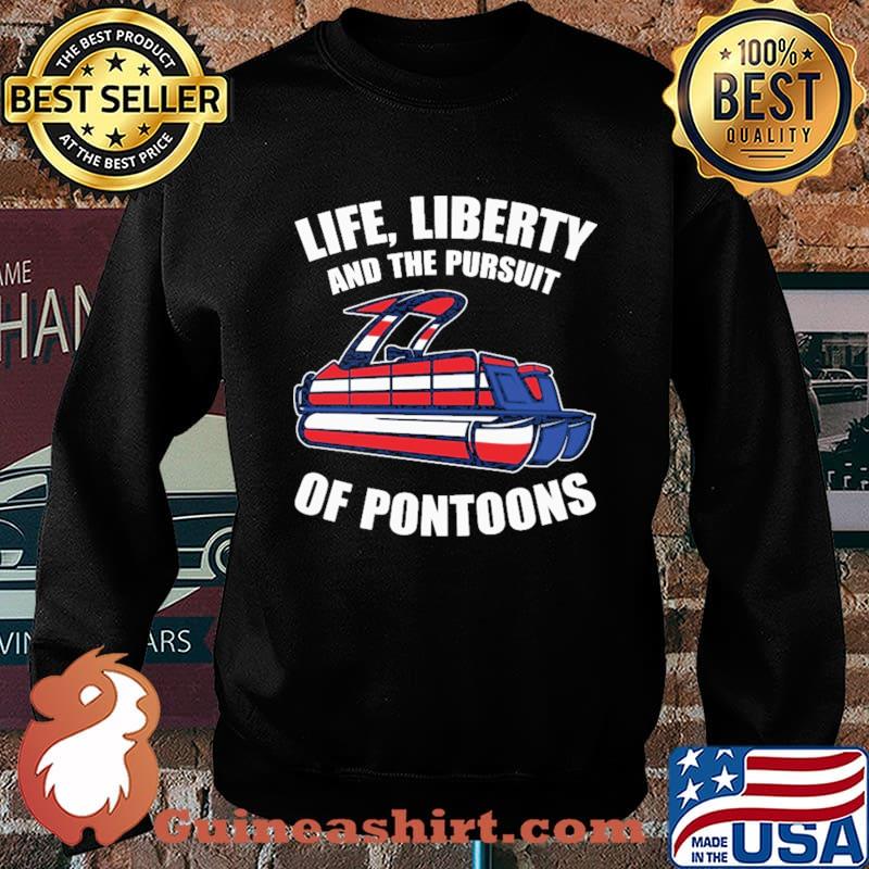 Life Liberty And The Pursuit Of Pontoons Shirt Sweater