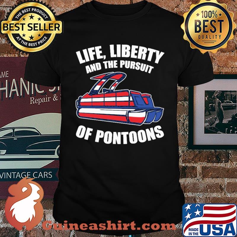 Life Liberty And The Pursuit Of Pontoons Shirt
