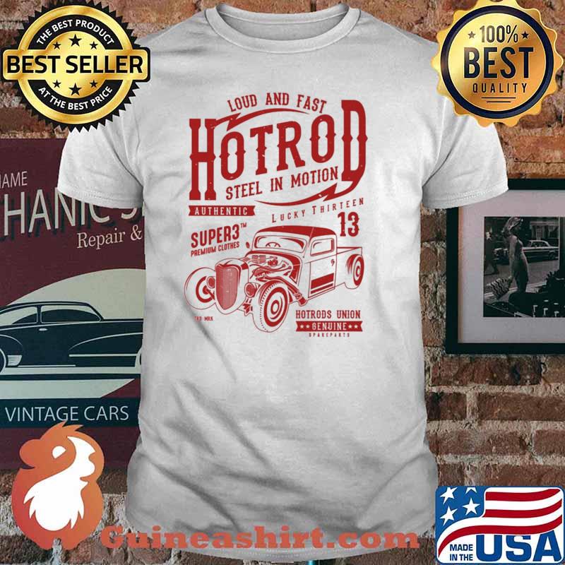 Loud And Fast Hotrod Steel In Motion Authentic Super3 Shirt