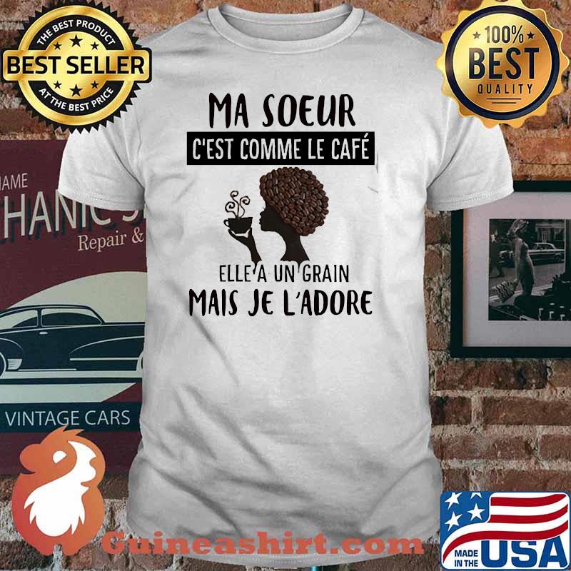 Ma soeur comme le cafe mais je ladore shirt