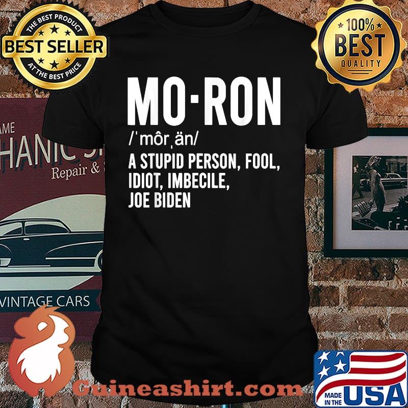 Mo-ron A Supid Person Fool Definition Joe Biden T-Shirt