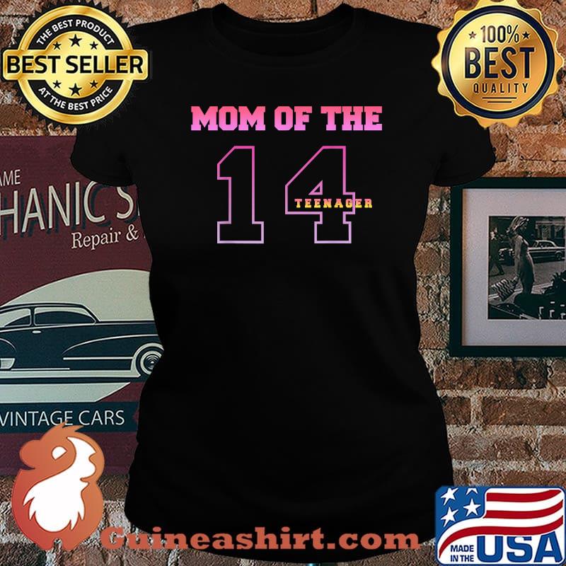 Mom Of The Teenager 14th Birthday Thirteen Years Old T-Shirt Laides tee