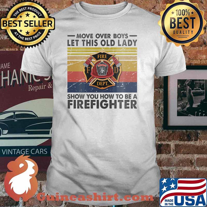 Move over boys let this old lady show you how to be a firefighter vintage shirt