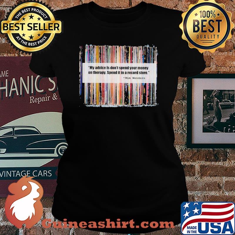 My Advice Is Don't Spend Your Money On Therapy Spend It In A Record Store Shirt Laides tee