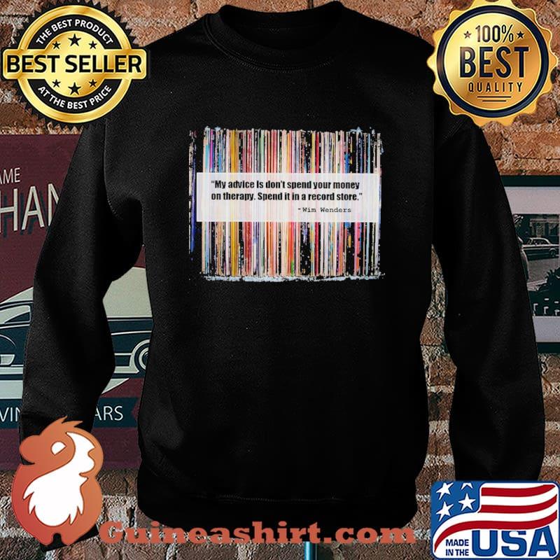 My Advice Is Don't Spend Your Money On Therapy Spend It In A Record Store Shirt Sweater