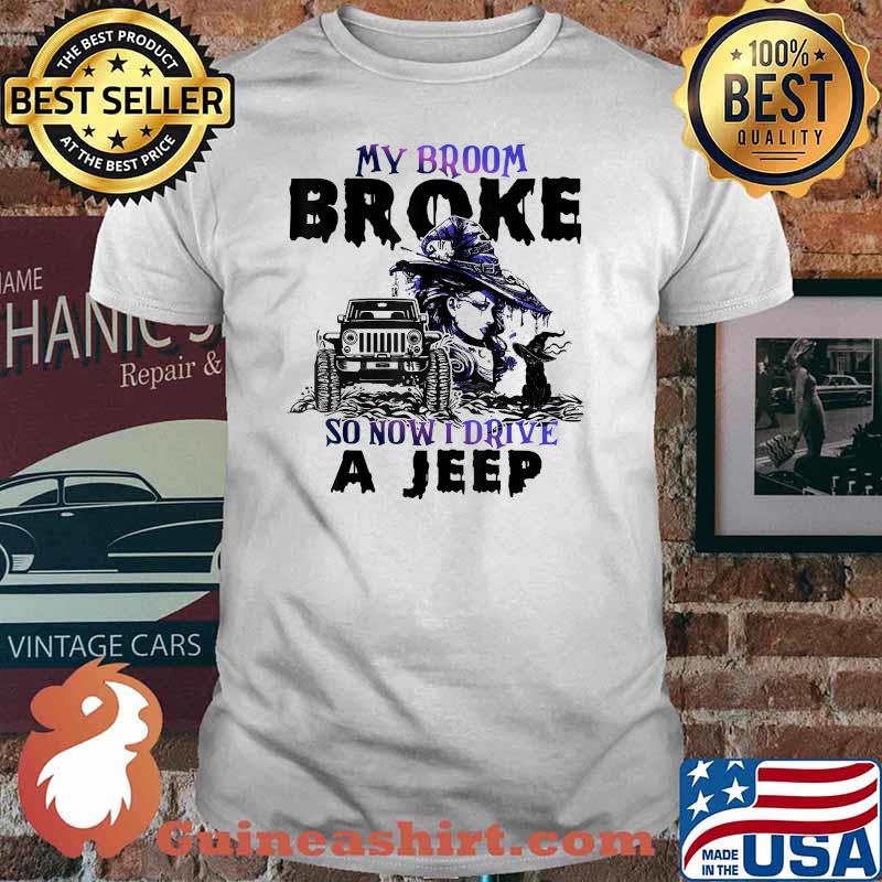 My Broom Broke So Now I Drive A J.e.e.p T-Shirt