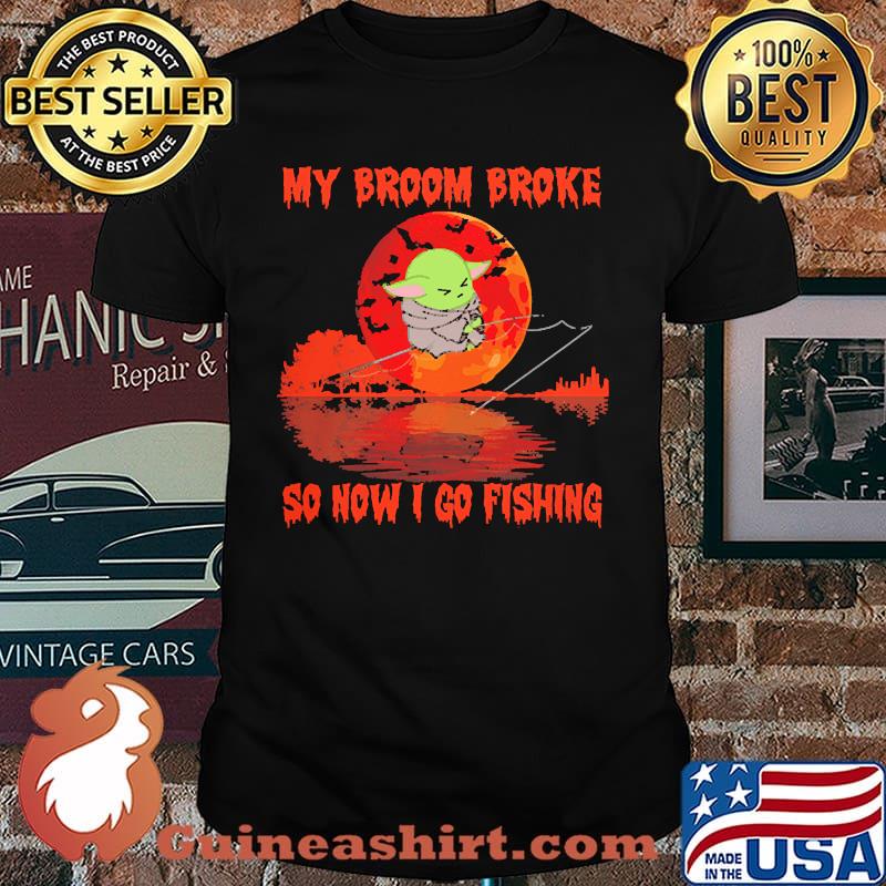 My broom broke so now i go fishing yoda blood moon halloween shirt