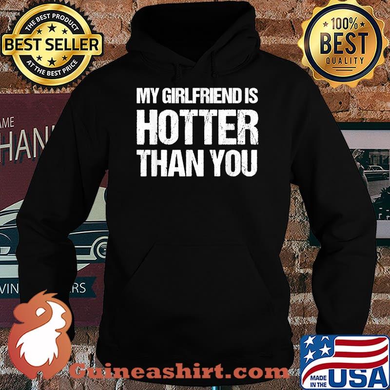 MY GIRLFRIEND IS HOTTER THAN YOU T-Shirt Hoodie