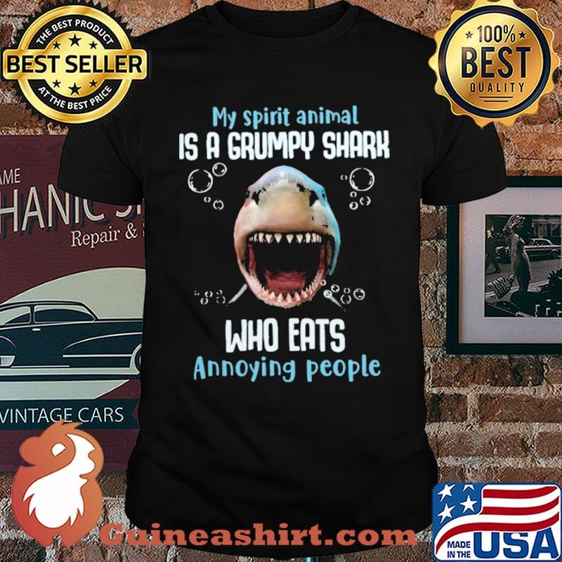 My Spirit Animal Is A Grumpy Shark Who Eats Annoying People Shark Shirt