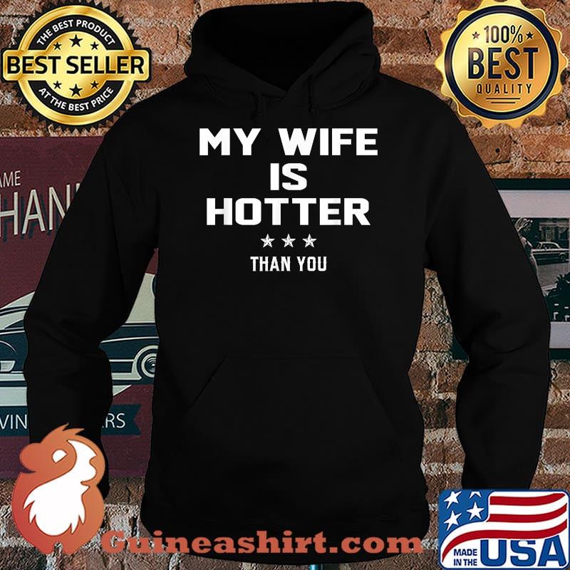 My Wife Is Hotter Than You T-Shirt Hoodie