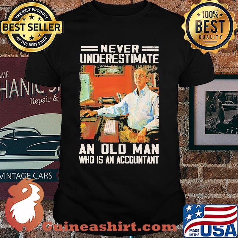 Never underestimate an old man who is an accountant shirt