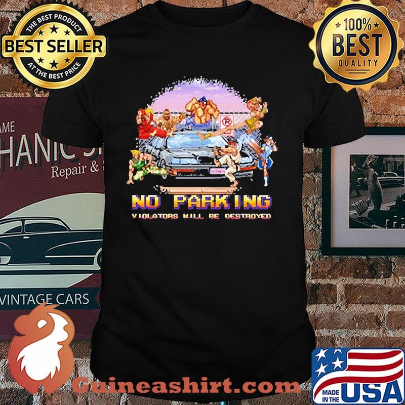 No Parking violators will be destroyed shirt