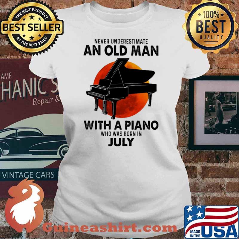 Nver Underestimate An Old Man With A Piano Who Was Born In July Blood moon Shirt Ladies tee