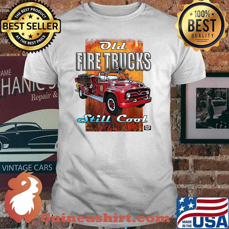 Old Fire Trucks Still Cool T-Shirt