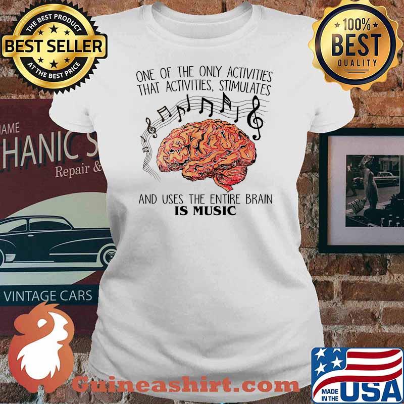 One of the only activities that activities stimulates the entire brain is music Ladies tee