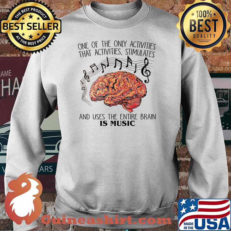 One of the only activities that activities stimulates the entire brain is music Sweater