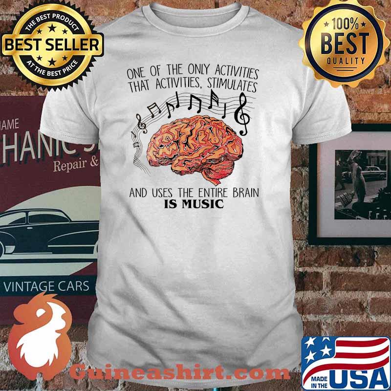 One of the only activities that activities stimulates the entire brain is music shirt