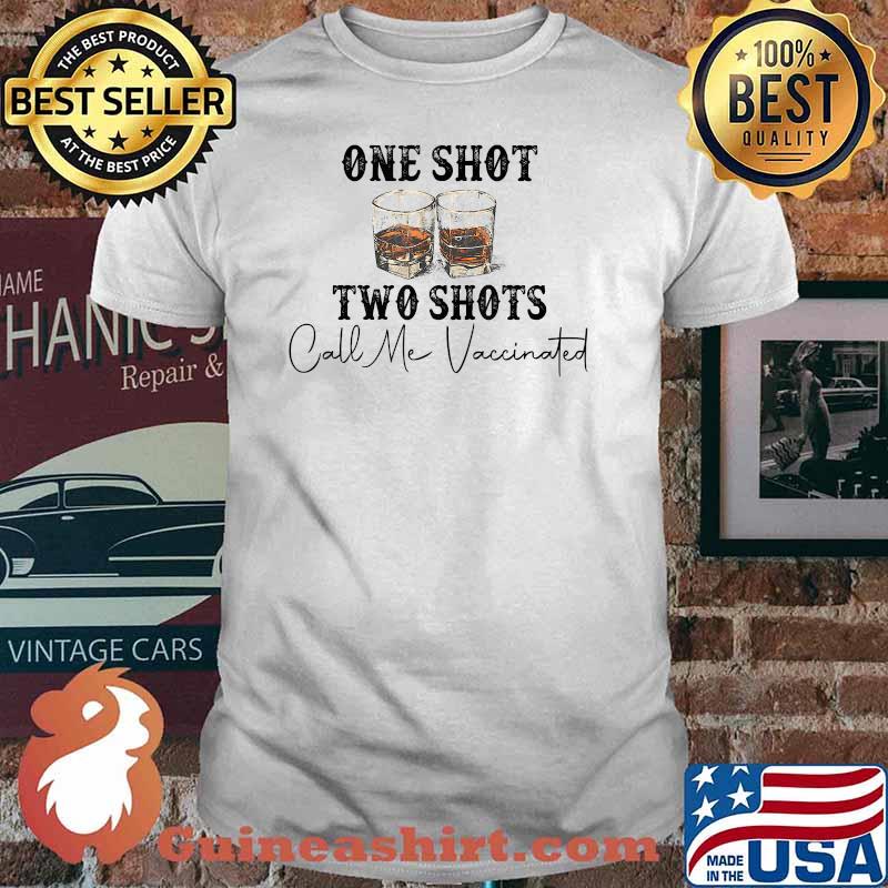 One Shot Two Shots Call Me Vaccinated Funny Tequila T-Shirt