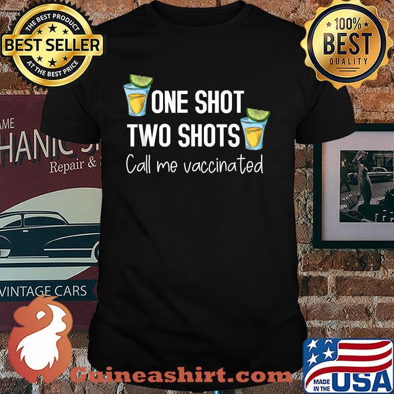 One Shot Two Shots Call Me Vaccinated Tequila T-Shirt