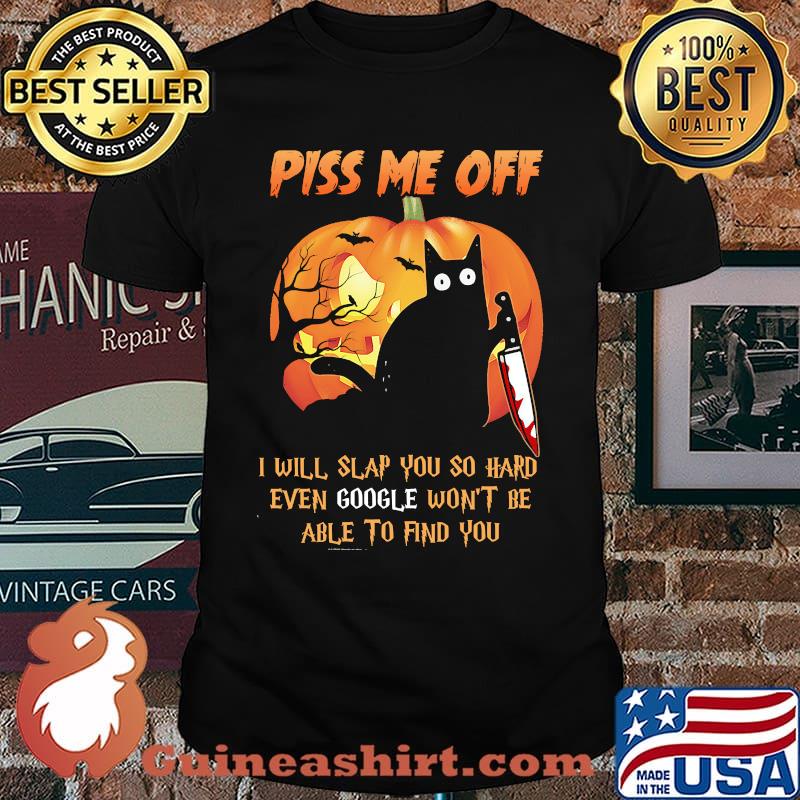 Piss me off i will slap you so hard even google wont be able to find you cat knife blood pumpkin halloween shirt