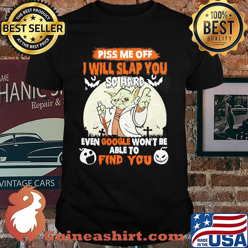 Piss me off i will slap you so hard even google wont be able to find you yoda moon halloween shirt
