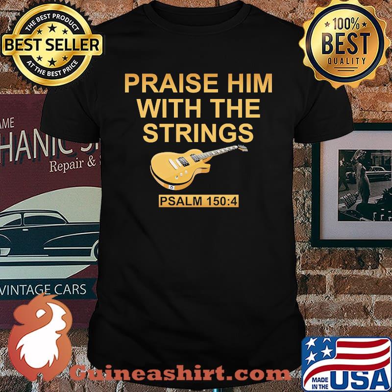 Praise him with the strings guitar shirt