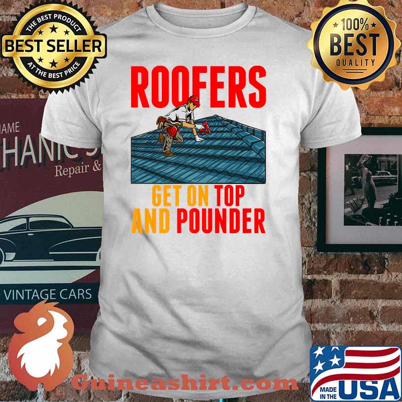 Roofers Get On Top And Pounder Tools Hammer Craftsman Roofer Premium T-Shirt