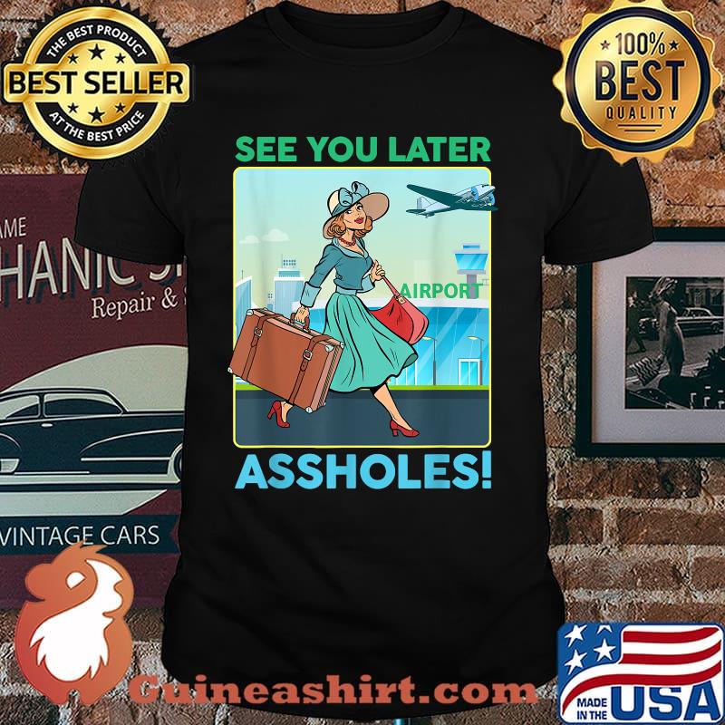 See you later assholes Life skills series T-Shirt