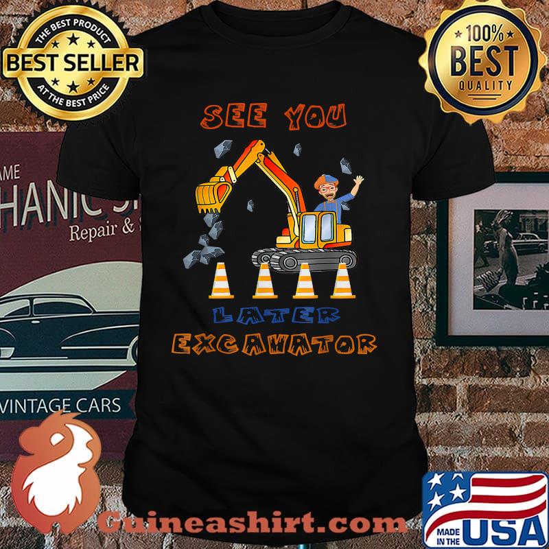 See You Later Excavator This Is My B-lip-pis T-Shirt
