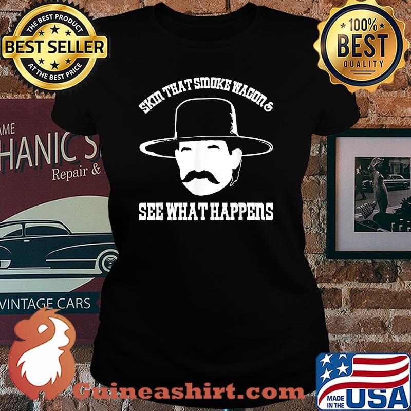 Skin That Smoke Wagon And See What Happens T-Shirt Laides tee