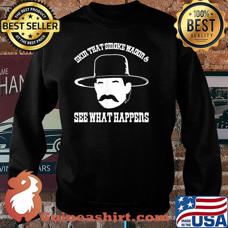 Skin That Smoke Wagon And See What Happens T-Shirt Sweater