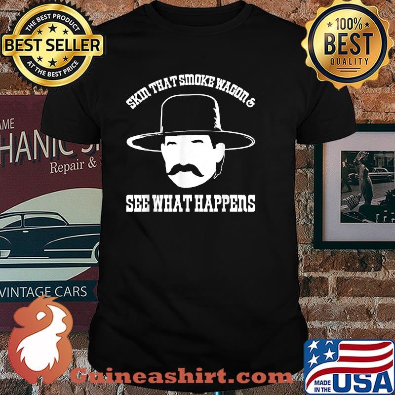 Skin That Smoke Wagon And See What Happens T-Shirt