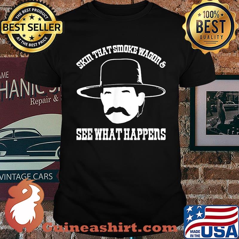 Skin That Smoke Wagon And See What Happens T-Shirt