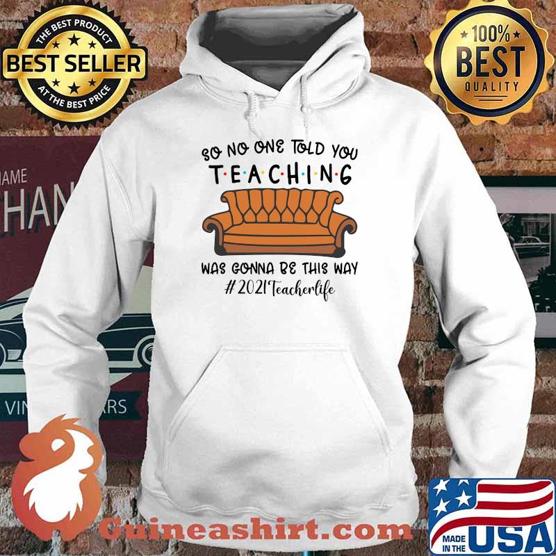 So no one told you teaching was gonna be this way Hoodie
