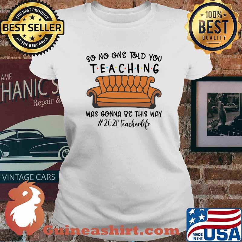 So no one told you teaching was gonna be this way Ladies tee