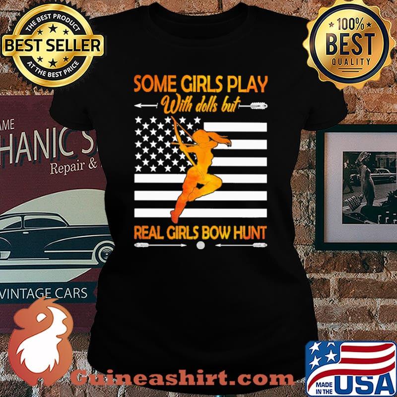 Some Girls Play With Dolls But Real Girls Bow Hunt Shirt Laides tee