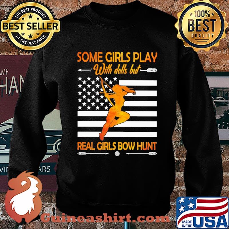Some Girls Play With Dolls But Real Girls Bow Hunt Shirt Sweater