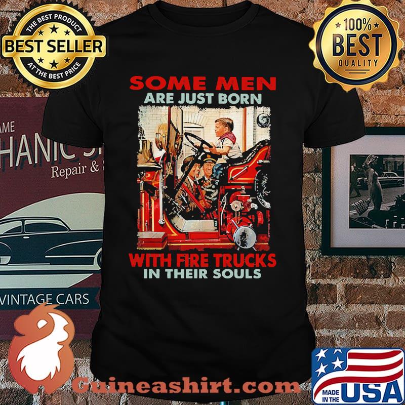 Some men are just born with fire trucks in their souls shirt