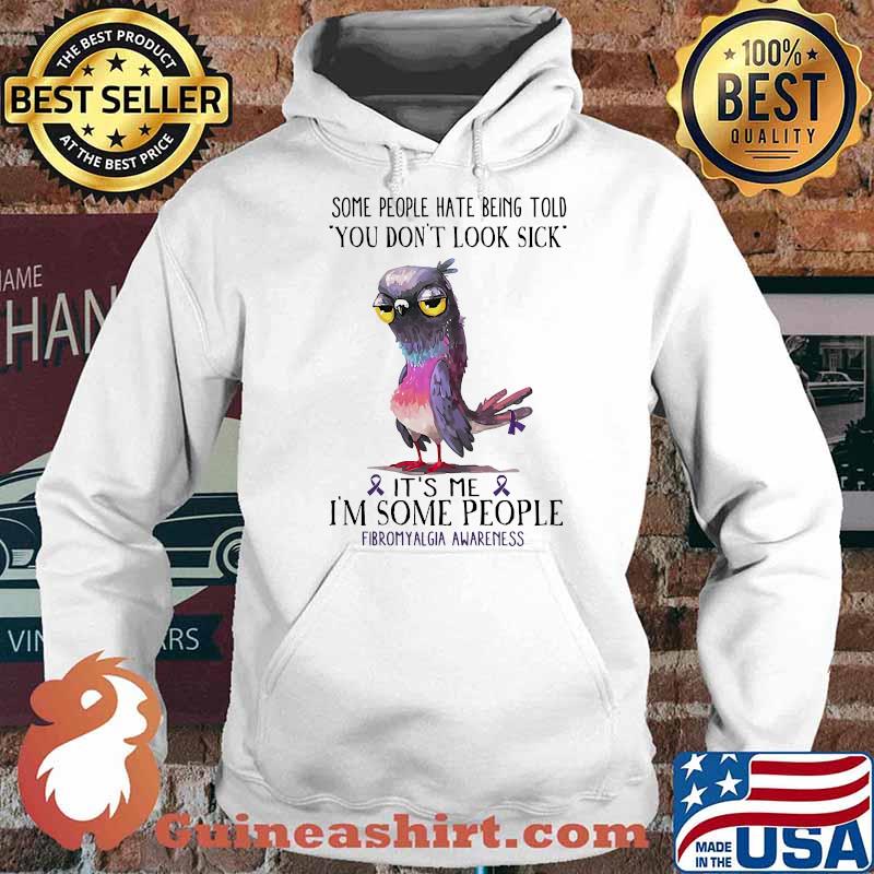 Some people hate being told you dont look sick its me fibromyalgia awareness Hoodie