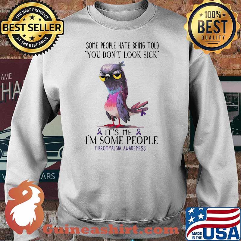 Some people hate being told you dont look sick its me fibromyalgia awareness Sweater