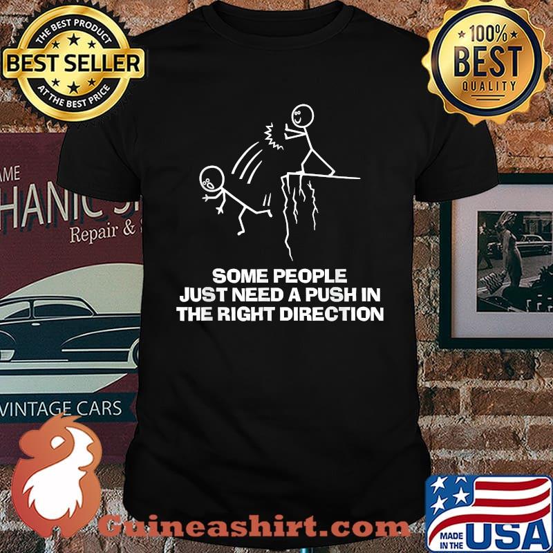 Some People Just Need A Push In the Right Direction T-Shirt