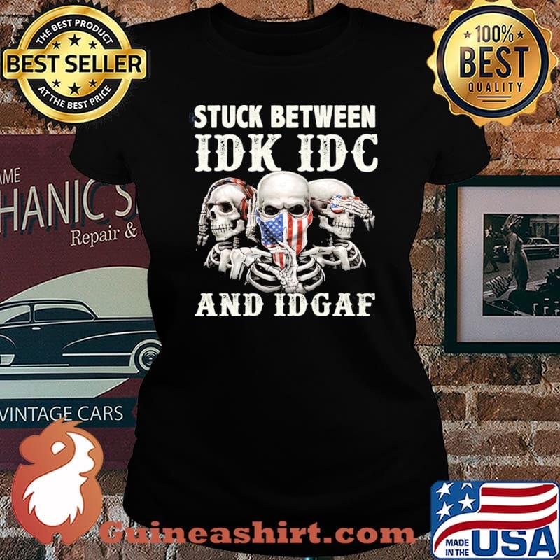 Stuck Between IDK IDC And IDGAF Skull American Flag Shirt Laides tee